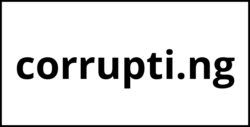 corrupti.ng