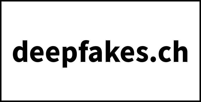 deepfakes.ch