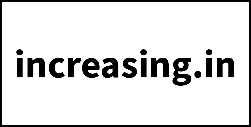 increasing.in