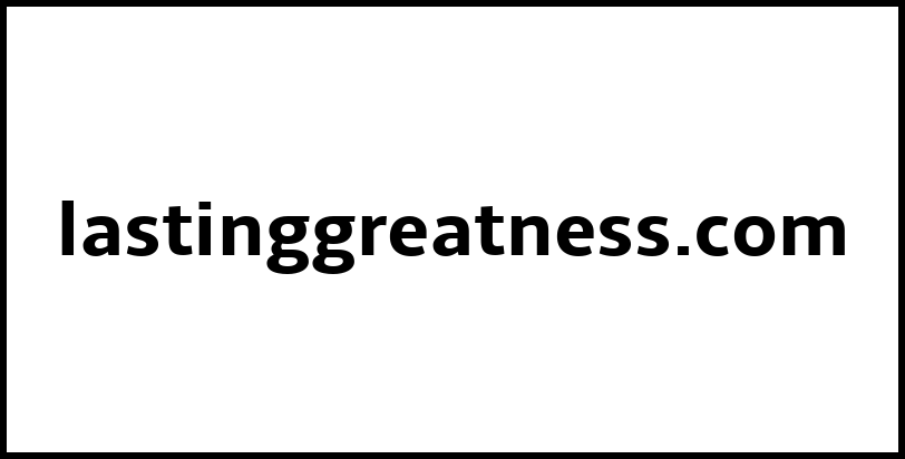 lastinggreatness.com