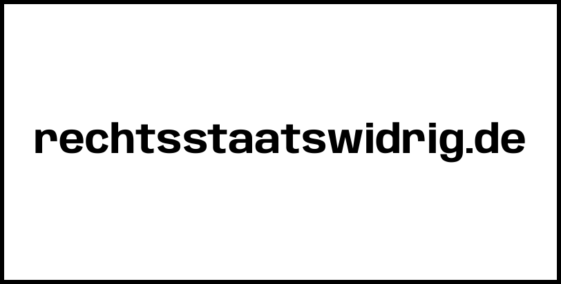 rechtsstaatswidrig.de